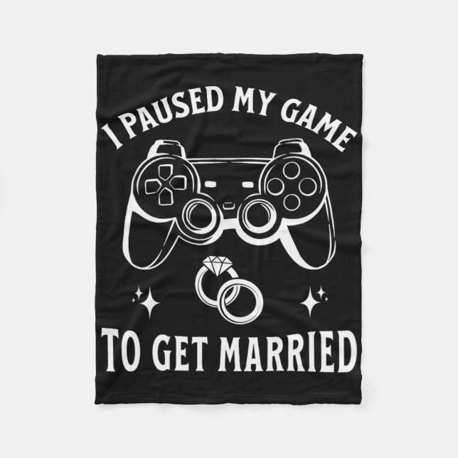 I Paused My Game To Get Married Funny Wedding Day  Fleece Blanket (Front)