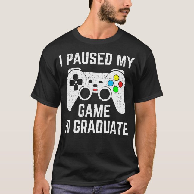 i paused my game to graduate 2021 graduation video T-Shirt (Front)