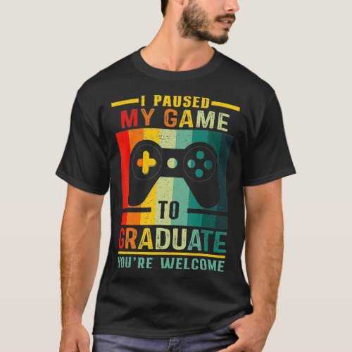 I Paused My Game To Graduate 2021 Graduation Video T_Shirt