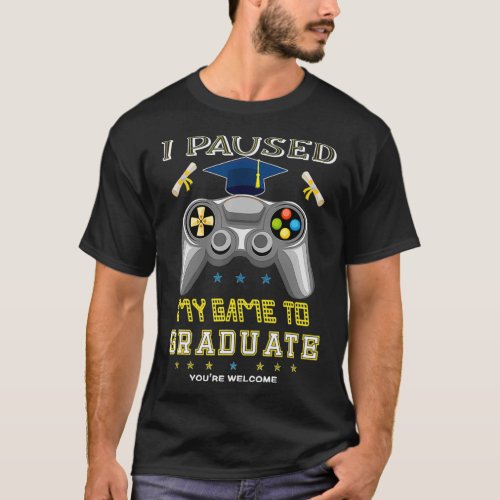 I Paused My Game To Graduate class of 2021 Gamer G T_Shirt