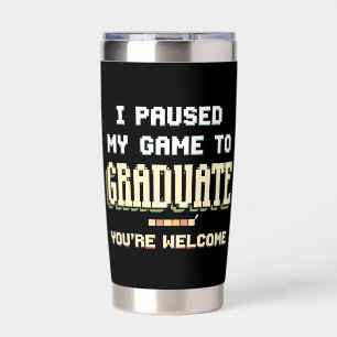 I Paused My Game To Graduate Gamer Gaming Insulated Tumbler