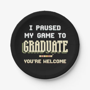 I Paused My Game To Graduate Gamer Gaming Paper Plates
