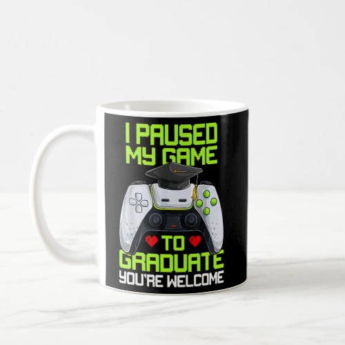 I Paused My Game To Graduate Graduation Graduate G Coffee Mug