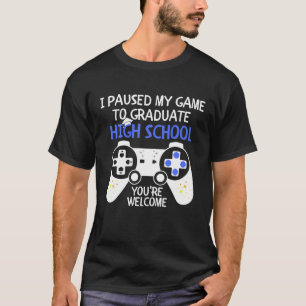 I Paused My Game To Graduate High School Funny Vid T-Shirt