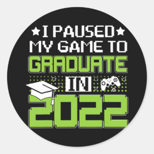 I Paused My Game To Graduate Senior 22 Graduation Classic Round Sticker