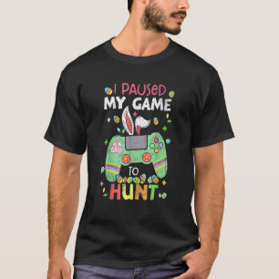 I Paused My Game To Hunt Easter Boy Gamer Video Co T-Shirt