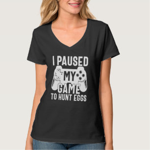 I Paused My Game To Hunt Eggs Video Game Easter Fu T-Shirt