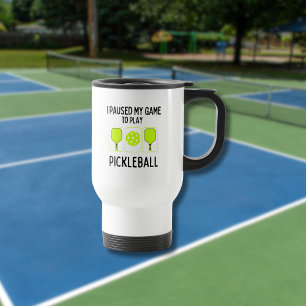 I paused my game to play pickleball travel mug