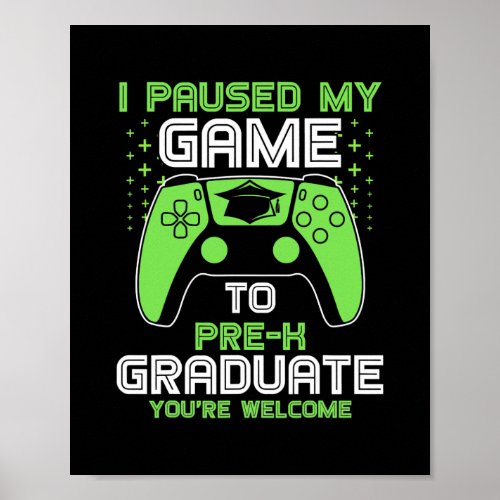 I Paused My Game To Pre k Graduate Gamer Poster