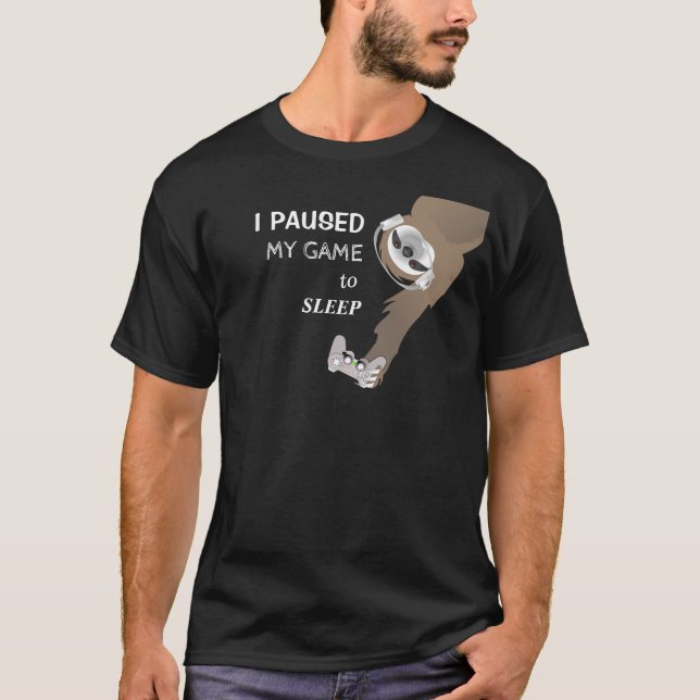 I Paused My Game to Sleep Hanging Sloth T-Shirt (Front)