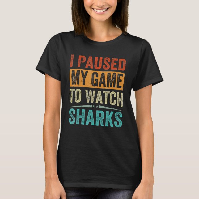 I Paused My Game To Watch Sharks   Beach Vacation T-Shirt (Front)