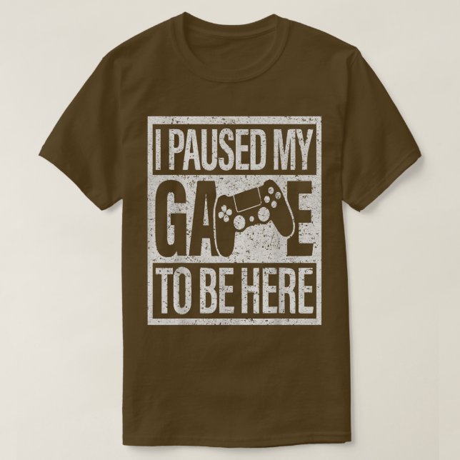 I Paused My Game Video Games Console Gaming Funny  T-Shirt (Design Front)