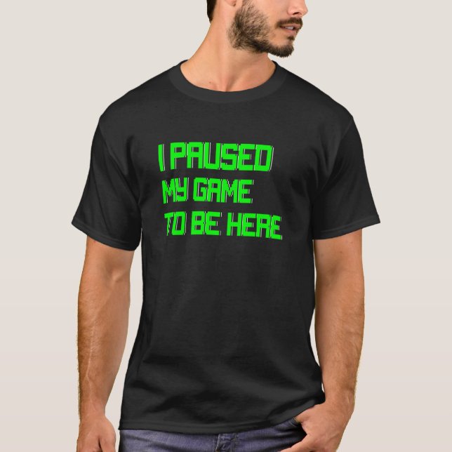 I Paused My Game Video Games Console Gaming Funny  T-Shirt (Front)