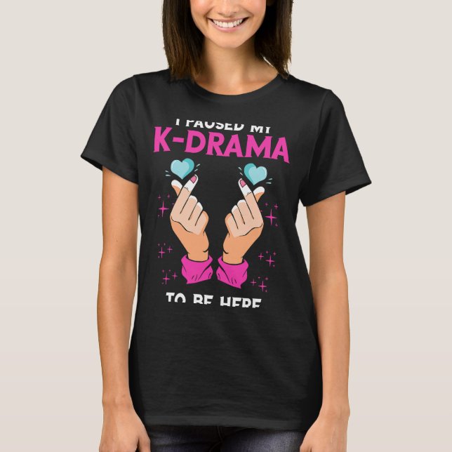 I Paused My K Drama Kpop Heart Korean Music K Pop  T-Shirt (Front)