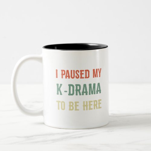 I paused my k_drama to be here K_Pop Korean Cultur Two_Tone Coffee Mug