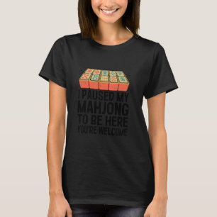I Paused My Mahjong To Be Here You're Welcome Tile T-Shirt