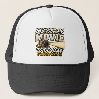 I paused my movie to be here trucker hat