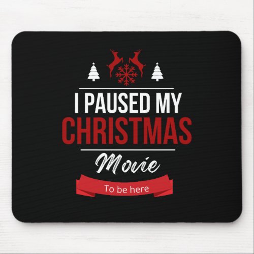 I paused my pause my christmas movie to be here mouse pad