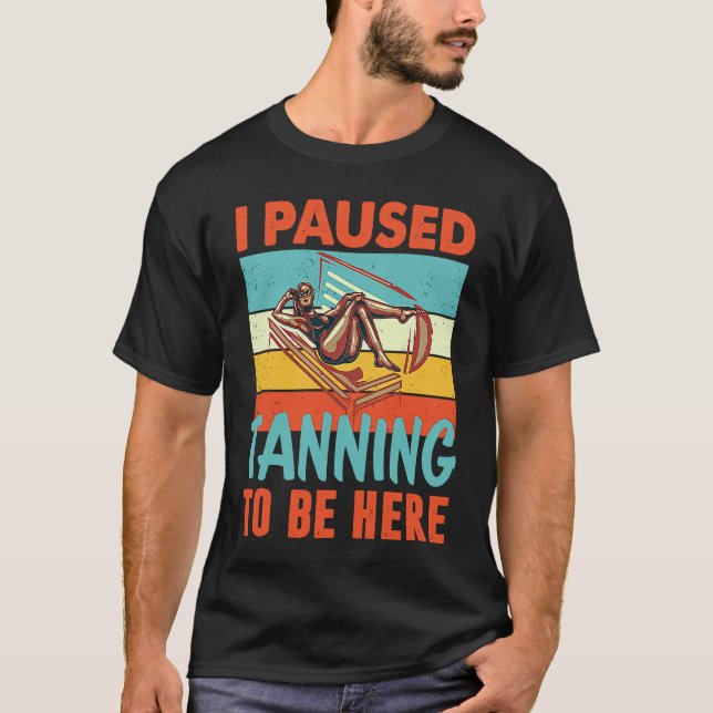 I paused my Tanning to be here Tan T-Shirt (Front)