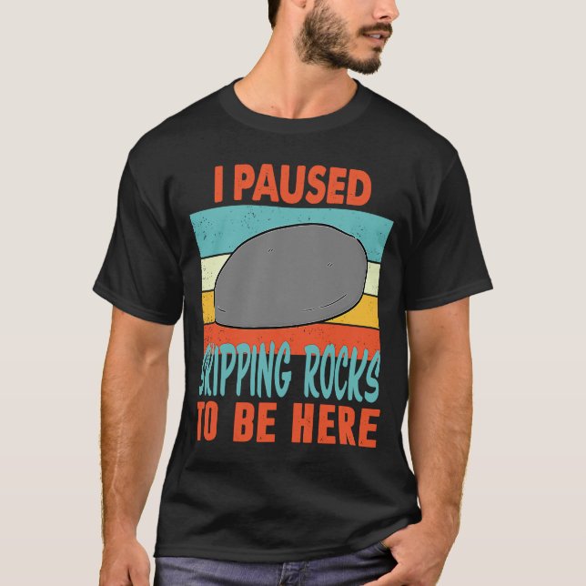 I paused skipping rocks to be here T-Shirt (Front)