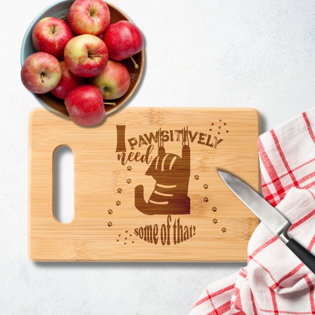 I Pawsitively Need Some Of That Funny Cat Engraved Cutting Board (A playful engraved kitty design that brings sass and paw-sonality to your meal prep.)