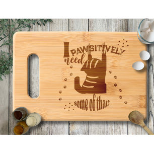 I Pawsitively Need Some Of That Funny Cat Engraved Cutting Board