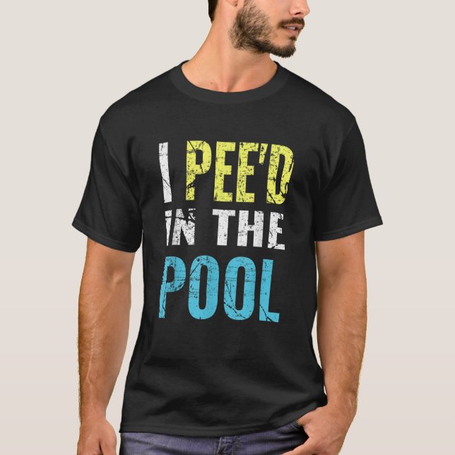 I Pee d in the Pool funny summer vacation T-Shirt (Front)