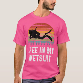 I Pee In My Wetsuit Funny Scuba Diving T-Shirt