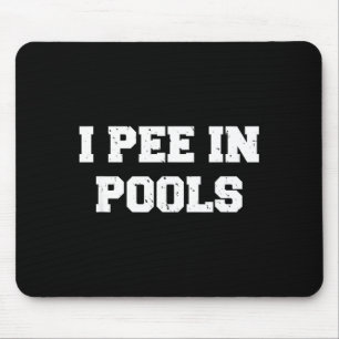 I Pee In Ols Funny Swimming Sarcastic Swim Saying  Mouse Pad