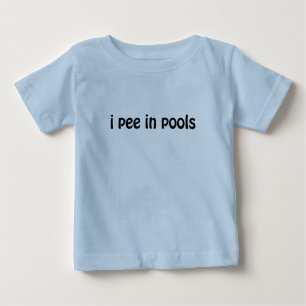 I Pee In Pools Baby T-Shirt