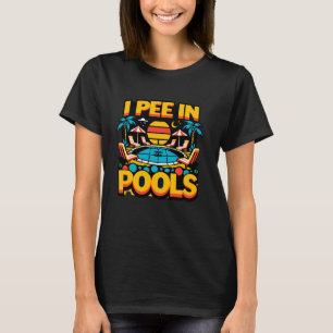 I Pee In Pools Embarrassing Funny Vacation Beach S T-Shirt