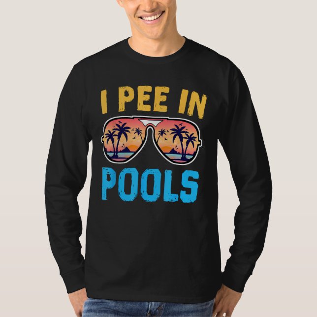 I Pee In Pools - Funny Jokes - Pools Lovers Sarcas T-Shirt (Front)