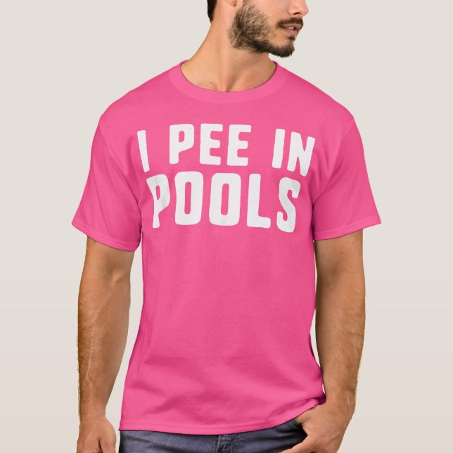 I Pee In Pools Funny Shocking Profane Swimming Poo T-Shirt (Front)