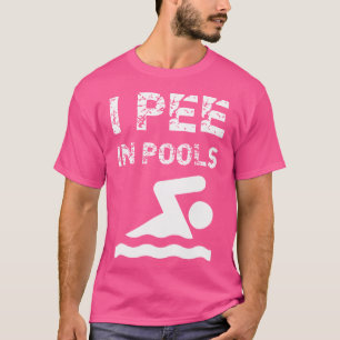 I Pee In Pools Funny Swim Swimming Swimmer Summer T-Shirt