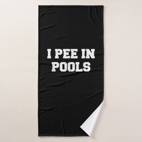 I Pee In Pools Funny Swimming Sarcastic Swim Bath Towel