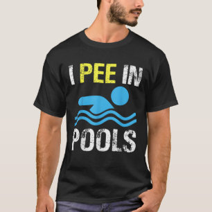 I Pee In Pools Funny Swimming Sayings Summer T-Shirt
