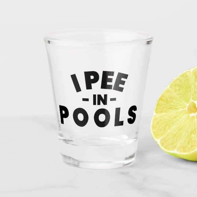 I Pee In Pools Funny Typography Shot Glass (Front)