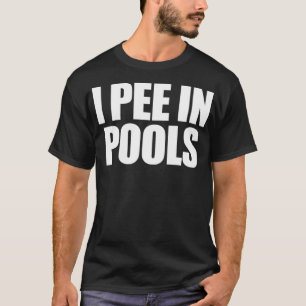 I Pee In Pools Funny Vacation Humor Swimming I Pee T-Shirt