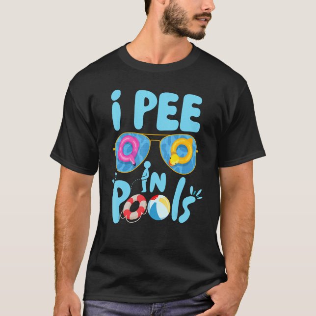 I Pee In Pools Jokes Sarcastic Saying Funny Pools  T-Shirt (Front)