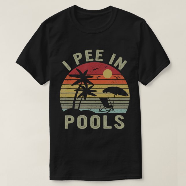 I Pee in Pools, Sarcastic Sayings for Pools Lovers T-Shirt (Design Front)