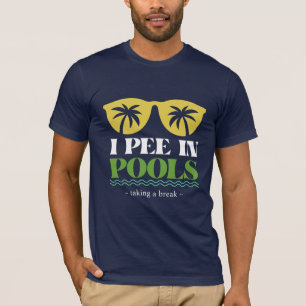 I Pee in Pools, Sarcastic Sayings for Pools Lovers T-Shirt