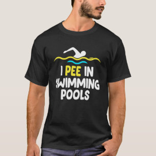 I Pee In Pools Swimming Pool Swim Team Party T-Shirt
