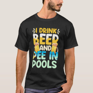 I Pee In Pools Swimming Swim Men Drink Beer I Pee T-Shirt