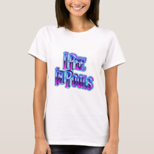 I Pee In Pools T-Shirt