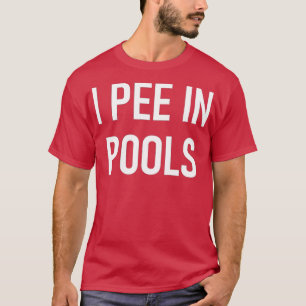 I Pee In Pools T-Shirt