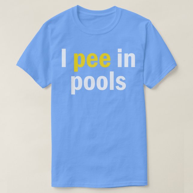 I Pee In Pools T-Shirt (Design Front)