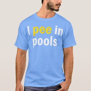 I Pee In Pools T-Shirt