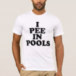 I Pee In Pools T-shirt at Zazzle