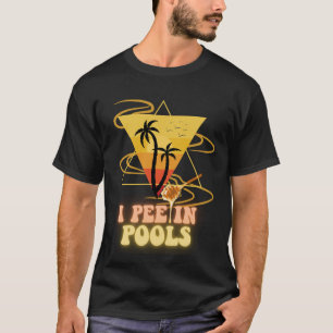 I Pee in Pools Tee: Summer Swim swimming lovers !! T-Shirt