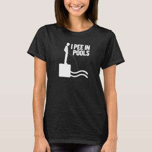 I Pee In Pools Vacation Humor Swimming I Pee In P T-Shirt